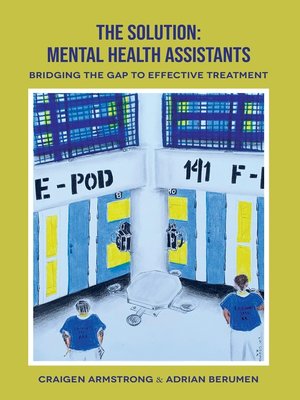 cover image of The Solution: Mental Health Assistants: Bridging the Gap to Effective Treatment